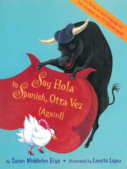 Title details for Say Hola to Spanish Otra Vez Again! by Susan Middleton Elya - Available